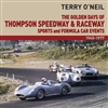 The Golden Days: Thompson Speedway & Raceway Sports and Formula Car Events 1945-1977 by Terry O'Neil