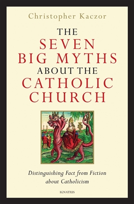 The Seven Big Myths about the Catholic Church