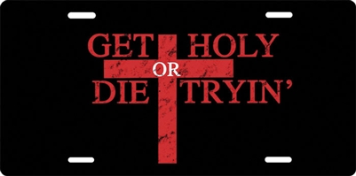 Get Holy or Die Tryin' License Plate