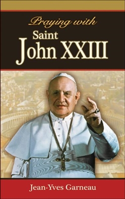 Praying with Saint John XXIII by Jean - Yves Garneau