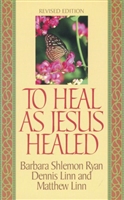 To Heal As Jesus Healed by Linn & Ryan