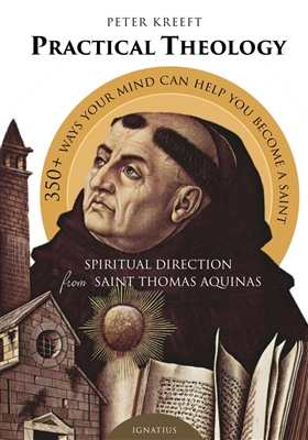 Practical Theology: Spiritual Direction by St. Thos. Aquinas by Peter Kreeft
