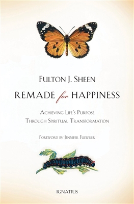 Remade for Happiness: Achieving Life's Purpose Through Spiritual Transformation by Fulton Sheen