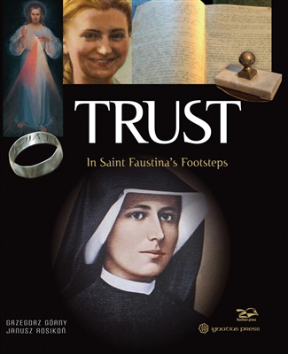 Trust, In St. Faustina's Footsteps by Grzegorz Gorny & Janusz Rosikon