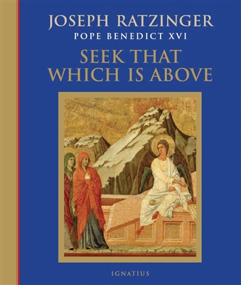 Seek That Which Is Above, by Joseph Cardinal Ratzinger