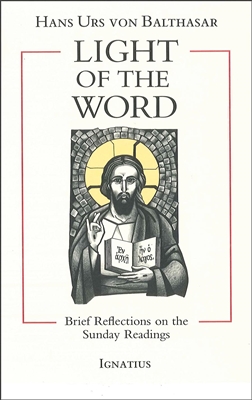 Light of the Word:  Brief Reflections on the Sunday Readings, by Hans Urs von Balthasar