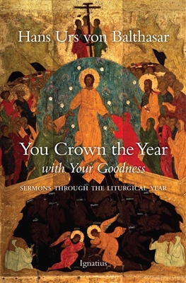 You Crown the Year with Your Goodness, by Hans Urs von Balthasar