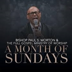A Month of Sundays by Bishop Paul S. Morton & the Full Gospel Ministry of Worship