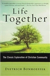 Life Together: The Classic Exploration of Christian in Community by Dietrich Bonhoeffer