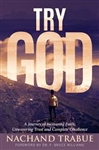 Try God: A Journey of Faith, Unwavering Trust, and Complete Obedience by Nashand Trabue