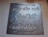 You are our greatest Adventure Metal Sign