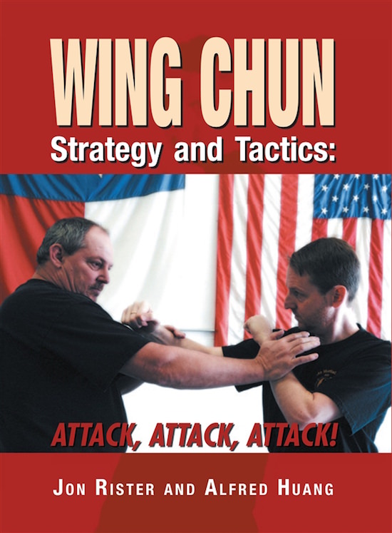 Jon Rister - Wing Chun Strategy and Tactics: Attack, Attack, Attack