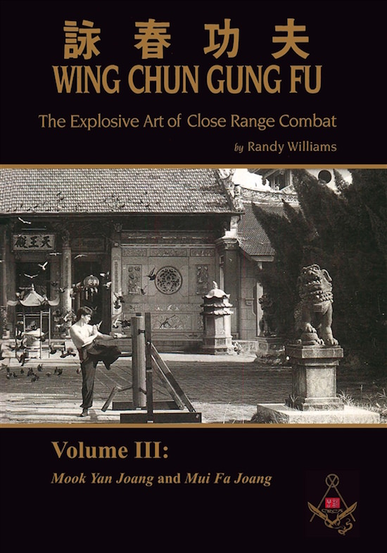 Randy Williams - Wing Chun Gung Fu - The Explosive Art of Close Range Combat - Volume 3: Mook Yan Joang and Mui Fa Joang