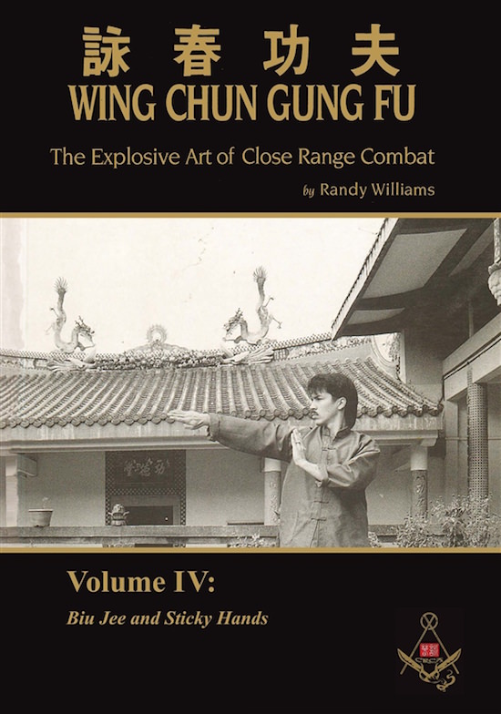 Randy Williams - Wing Chun Gung Fu - The Explosive Art of Close Range Combat - Volume 4: Biu Jee and Sticky Hands