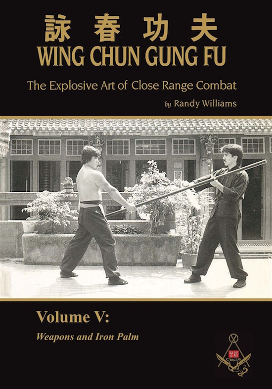 Randy Williams - Wing Chun Gung Fu - The Explosive Art of Close Range Combat - Volume 5: Weapons and Iron Palm