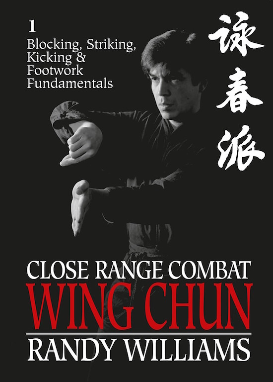 Randy Williams - Close Range Combat Wing Chun Vol 1 - Blocking, Striking, Kicking and Footwork Fundamentals - 2015 edition
