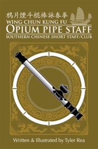 Tyler Rea - Wing Chun Kung Fu - Opium Pipe Staff - Southern Chinese Short Staff/Club (Book)
