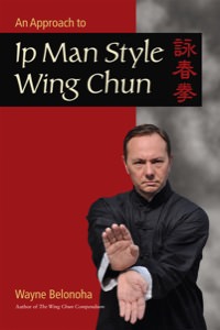 Wayne Belonoha - An Approach to Ip Man Style Wing Chun