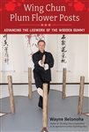 Wayne Belonoha - Wing Chun Plum Flower Posts: Advancing the Legwork of the Wooden Dummy