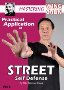 DOWNLOAD: Samuel Kwok - Mastering Wing Chun - Ip Man's Kung Fu Vol 8 - Practical Application of Street Self Defense