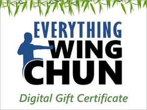 With an Everything Wing Chun Gift Certificate you can give that perfect gift for your kung-fu brother, sister, uncle or nephew, loved one, or Sifu.
