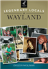 Arcadia Publishing - Legendary Locals of Wayland