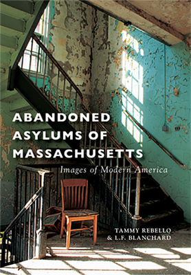Arcadia Publishing-Abandoned Asylums of Massachusetts