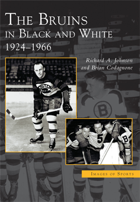 Arcadia Publishing - The Bruins in Black and White: 1924-1966