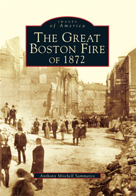 Arcadia Publishing - The Great Boston Fire of 1872