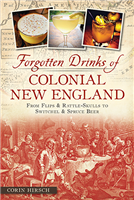History Press - Forgotten Drinks of Colonial New England: From Flips & Rattle-Skulls to Switchel & Spruce Beer