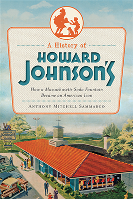 History Press - A History of Howard Johnson's: How a Massachusetts Soda Fountain Became an American Icon