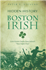 History Press - Hidden History of the Boston Irish: Little-Known Stories from Ireland's "Next Parish Over"