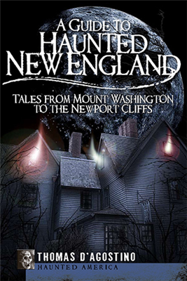 History Press - A Guide to Haunted New England: Tales from Mount Washington to the Newport Cliffs