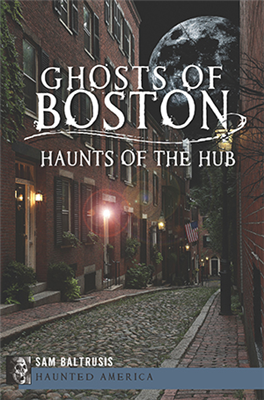 History Press - Ghosts of Boston: Haunts of the Hub