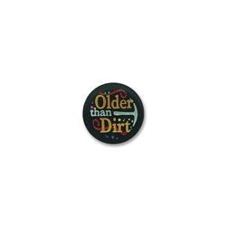 Older than Dirt Satin Button