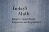 Today's Math - Integers, Square Roots, Exponents and Logarithms