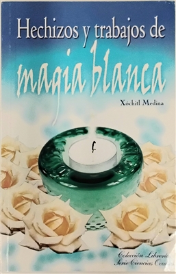 Hechizos y trabajos de Magia Blanca libro book by: XÃ³chitl Medina