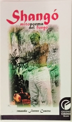 Shango Mito Poema del Fuego by: Armando Ferrer Castro libro book