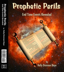 "Prophetic Perils: End Times events revealed" book by Holly Deyo 2016