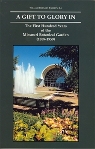A Gift To Glory In, The First Hundred Years of The Missouri Botanical Garden (1859 - 1959)