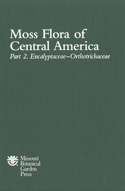 Moss Flora of Central America, Part 2: Encalyptaceaeâ€“Orthotrichaceae