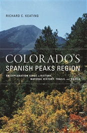 Colorado's Spanish Peaks Region: An Exploration Guide to History, Natural History, Trails, and Drives