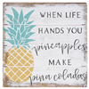 When Life Hands You Pineapples 6x6 Wood Sign