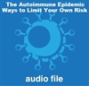 The Autoimmune Epidemic: Ways to Limit Your Own Risk