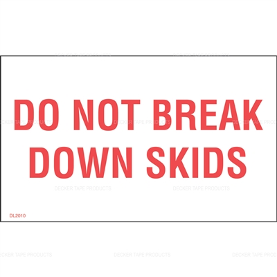 DL2010 <br> DO NOT BREAK DOWN SKIDS <br> 3" X 5"