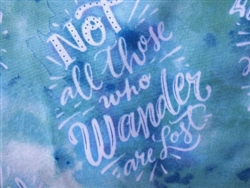 NOT ALL THOSE WHO WANDER ARE LOST