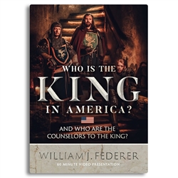 Who is the King in America? And Who are the Counselors to the King? - William J Federer (DVD)