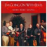 I'm Going On With Jesus - Down Home Gospel (CD)