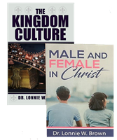 "The Kingdom Culture" and "MALE and FEMALE in Christ" - books by Dr. Lonnie Brown