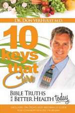 Ten Keys that Cure - Dr. Don VerHulst M.D. (Paperback)